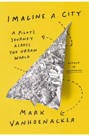 Imagine a City: A Pilot's Journey Across the Urban World