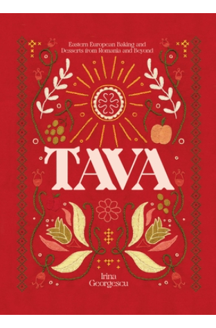 Tava: Eastern European Baking and Desserts from Romania & Beyond