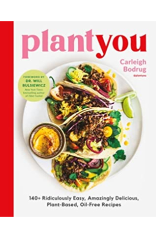 Plantyou: 140+ Ridiculously Easy, Amazingly Delicious Plant-Based Oil-Free Recipes