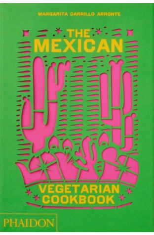 The Mexican Vegetarian Cookbook: 400 Authentic Everyday Recipes for the Home Cook