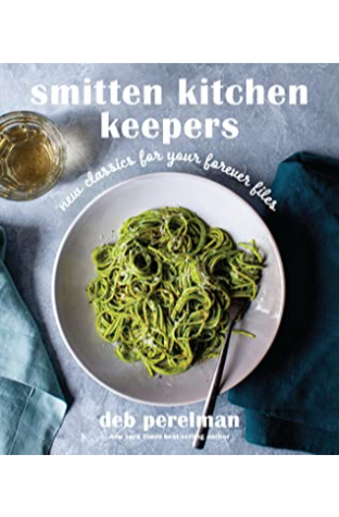 Smitten Kitchen Keepers: New Classics for Your Forever Files: A Cookbook