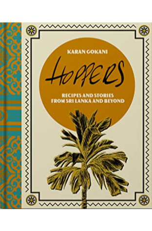 Hoppers: The Cookbook: Recipes, Memories and Inspiration from Sri Lankan Homes, Streets and Beyond