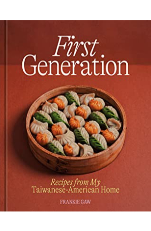 First Generation: Recipes from My Taiwanese-American Home [A Cookbook]