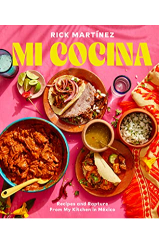 Mi Cocina: Recipes and Rapture from My Kitchen in Mexico: A Cookbook