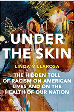 Under the Skin: The Hidden Toll of Racism on American Lives and on the Health of Our Nation