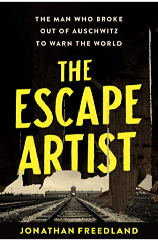 The Escape Artist: The Man Who Broke Out of Auschwitz to Warn the World