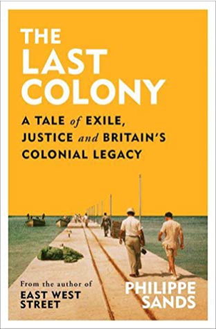 The Last Colony: A Tale of Exile, Justice and Britain's Colonial Legacy