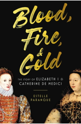 Blood, Fire & Gold: The Story of Elizabeth I & Catherine de Medici