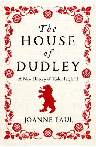 The House of Dudley: A New History of Tudor England
