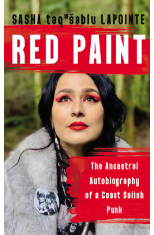 Red Paint: The Ancestral Autobiography of a Coast Salish Punk