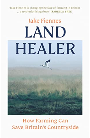 Land Healer: How Farming Can Save Britain’s Countryside