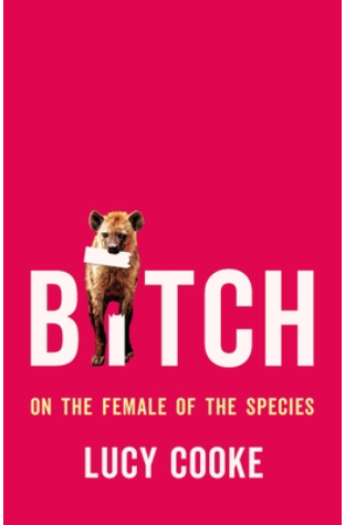 Bitch: On the Female of the Species