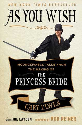As You Wish- Inconceivable Tales from the Making of The Princess Bride by Cary Elwes, Joe Layden