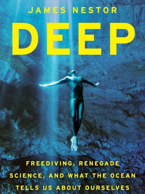 Deep by James Nestor Freediving, Renegade Science, and what the ocean tells us about ourselves