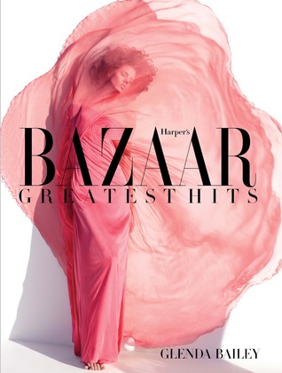 Harper's Bazaar- Greatest Hits by Glenda Bailey, Stephen Gan, Elizabeth Hummer