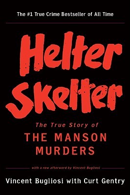 Helter Skelter- The True Story of the Manson Murders by Vincent Bugliosi, Curt Gentry