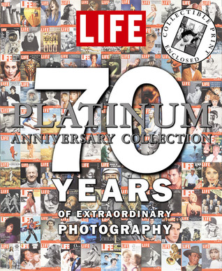 Life- The Platinum Anniversary Collection- 70 Years of Extraordinary Photography by LIFE Magazine