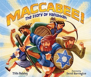 Maccabee!- The Story of Hanukkah by Tilda Balsley, David Harrington (Illustrator)