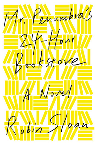 Mr. Penumbra's 24-Hour Bookstore (Mr. Penumbra's 24-Hour Bookstore #1) by Robin Sloan