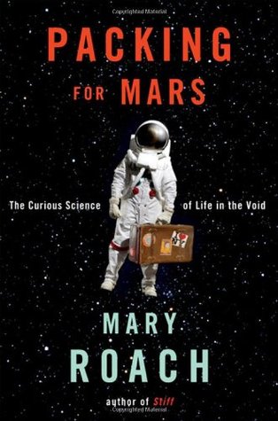 Packing for Mars- The Curious Science of Life in the Void by Mary Roach