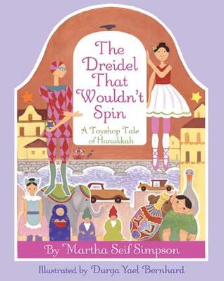 The Dreidel That Wouldn't Spin- A Toyshop Tale of Hanukkah by Durga Yael Bernhard