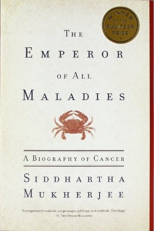 The Emperor of All Maladies- A Biography of Cancer by Siddhartha Mukherjee