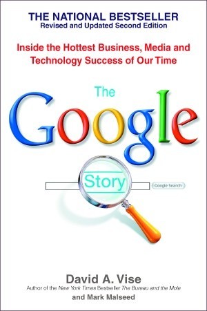 The Google Story- Inside the Hottest Business, Media, and Technology Success of Our Time by David A. Vise