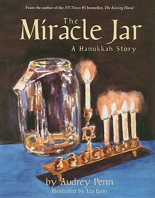 The Miracle Jar- A Hanukkah Story by Audrey Penn, Lea Lyon
