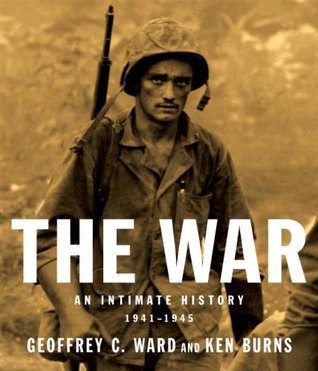 The War- An Intimate History, 1941-1945 by Geoffrey C. Ward, Ken Burns