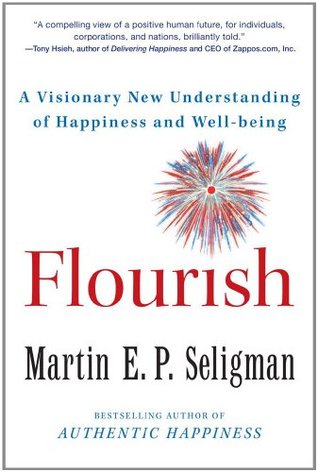 Flourish- A Visionary New Understanding of Happiness and Well-Being by Martin E.P. Seligman