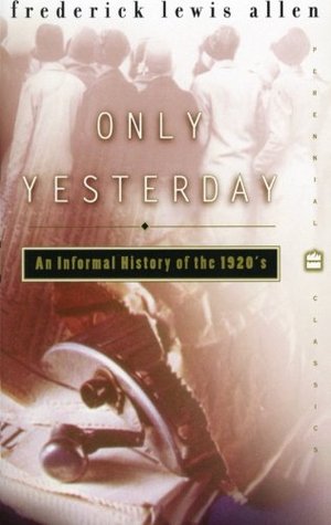 Only Yesterday- An Informal History of the 1920's by Frederick Lewis Allen