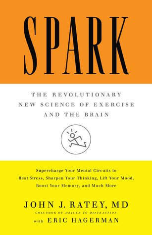 Spark- The Revolutionary New Science of Exercise and the Brain by John J. Ratey, Eric Hagerman