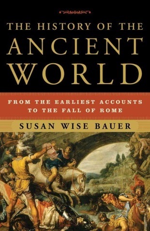 The History of the Ancient World - From the Earliest Accounts to the Fall of Rome by Susan Wise Bauer