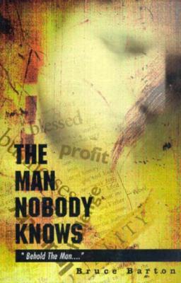 The Man Nobody Knows by Bruce Barton