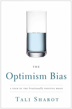 The Optimism Bias- A Tour of the Irrationally Positive Brain by Tali Sharot
