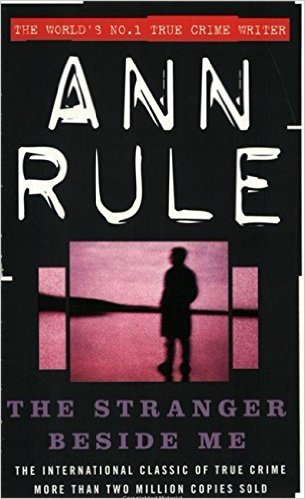 The Stranger Beside Me- Ted Bundy, the Shocking Inside Story by Anne Rule