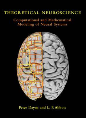 Theoretical Neuroscience- Computational and Mathematical Modeling of Neural Systems by Peter Dayan