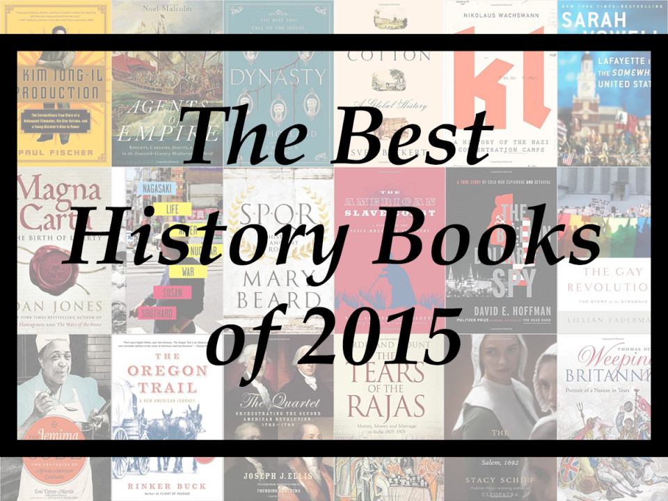 The Best History Books Of 2015 (A YearEnd List Aggregation) Book