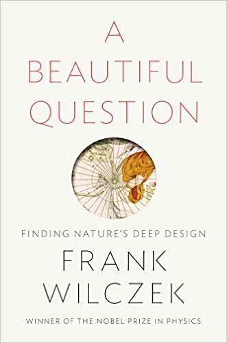 A Beautiful Question- Finding Nature's Deep Design