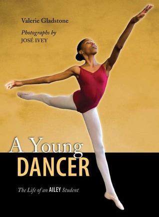 A Young Dancer- The Life of an Ailey Student by Valerie Gladstone, Jose Ivey (Photographer)