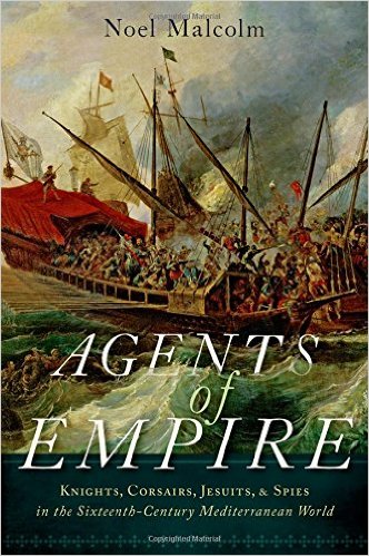 Agents of Empire- Knights, Corsairs, Jesuits and Spies in the Sixteenth-Century Mediterranean World