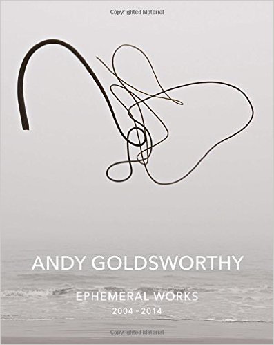 Andy Goldsworthy- Ephemeral Works- 2004-2014 by Andy Goldsworthy