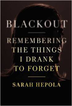 Blackout- Remembering the Things I Drank to Forget by Sarah Hepola