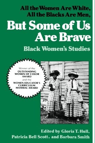 But Some Of Us Are Brave- All the Women Are White, All the Blacks Are Men- Black Women's Studies by Akasha Gloria Hull