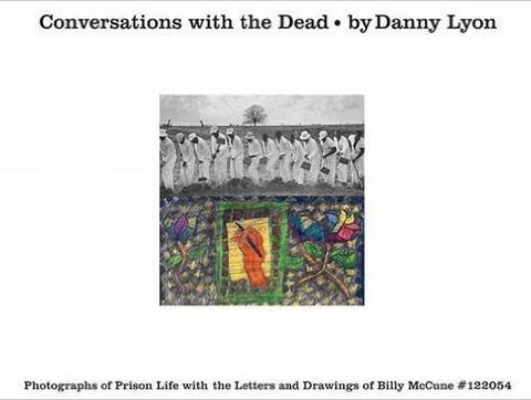 Conversations with the Dead Hardcover – Facsimile, September 7, 2015 by Danny Lyon (Photographer)