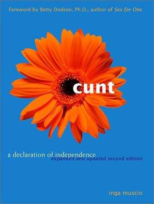 Cunt- A Declaration of Independence by Inga Muscio