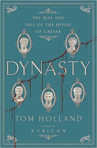 Dynasty- The Rise and Fall of the House of Caesar