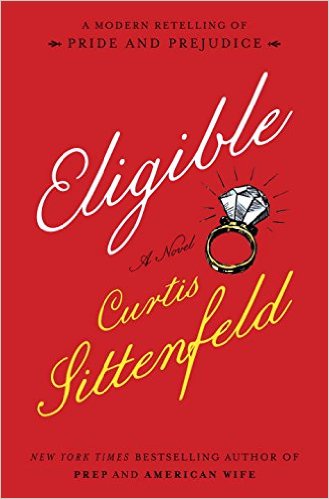 Eligible- A modern retelling of Pride and Prejudice Hardcover – April 19, 2016 by Curtis Sittenfeld