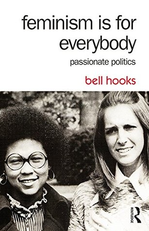 Feminism is for Everybody- Passionate Politics by bell hooks