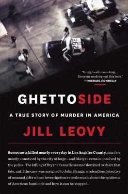 GHETTOSIDE- A True Story of Murder in America. By Jill Leovy